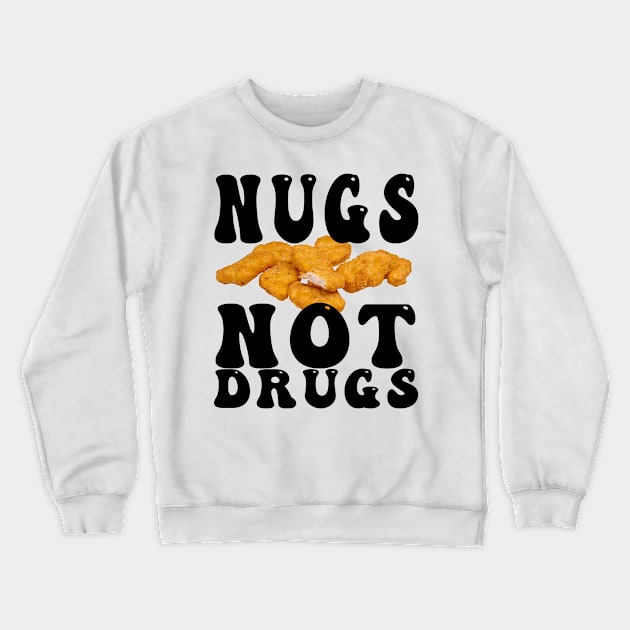 Funny Nugs Not Drugs Chicken Nuggets Crewneck Sweatshirt by awesomeshirts